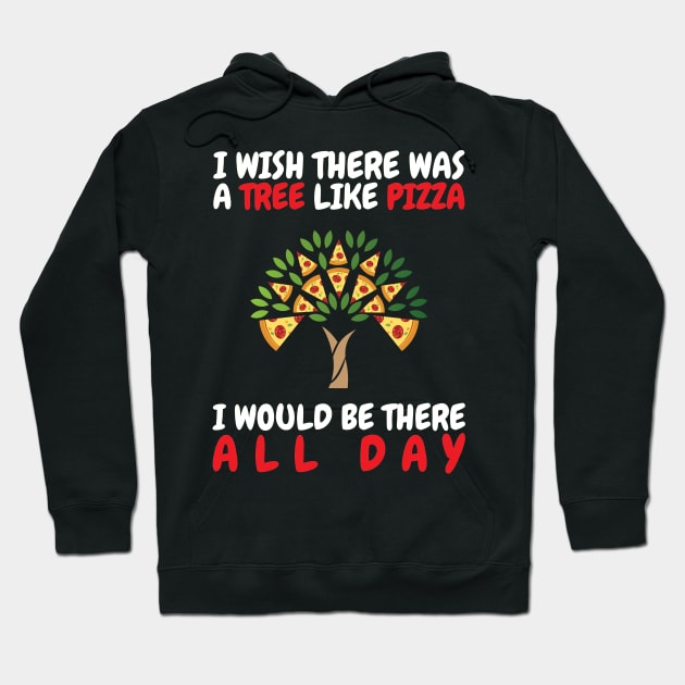 I Wish There Was A Tree Like Pizza Hoodie by OffTheDome